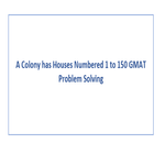 A Colony has Houses Numbered 1 to 150 GMAT Problem Solving